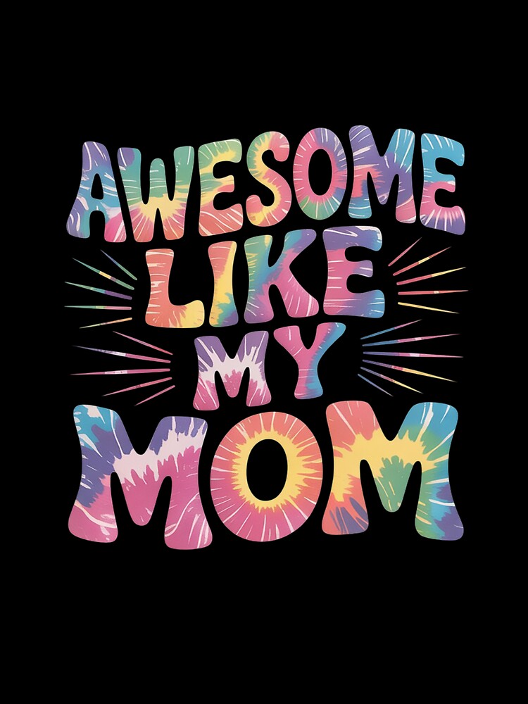awesome like my mom matching mothers day family kids Tie Dye by RsFilsingerArt