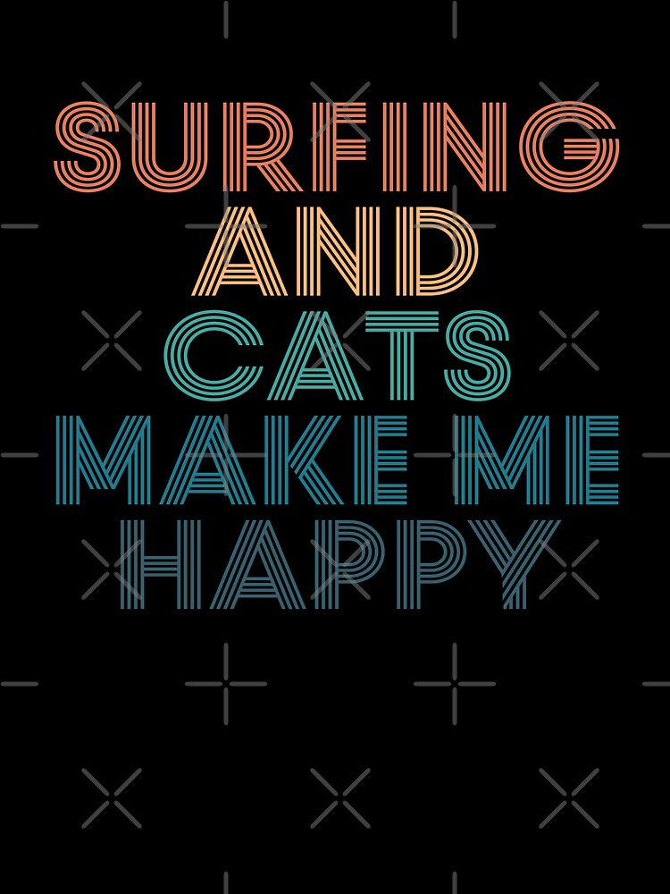 Surfing And Cats Make Me Happy- Gift for Surfing & Cats Fans by kindxinn Unisex , , , Long Sleeve Tee