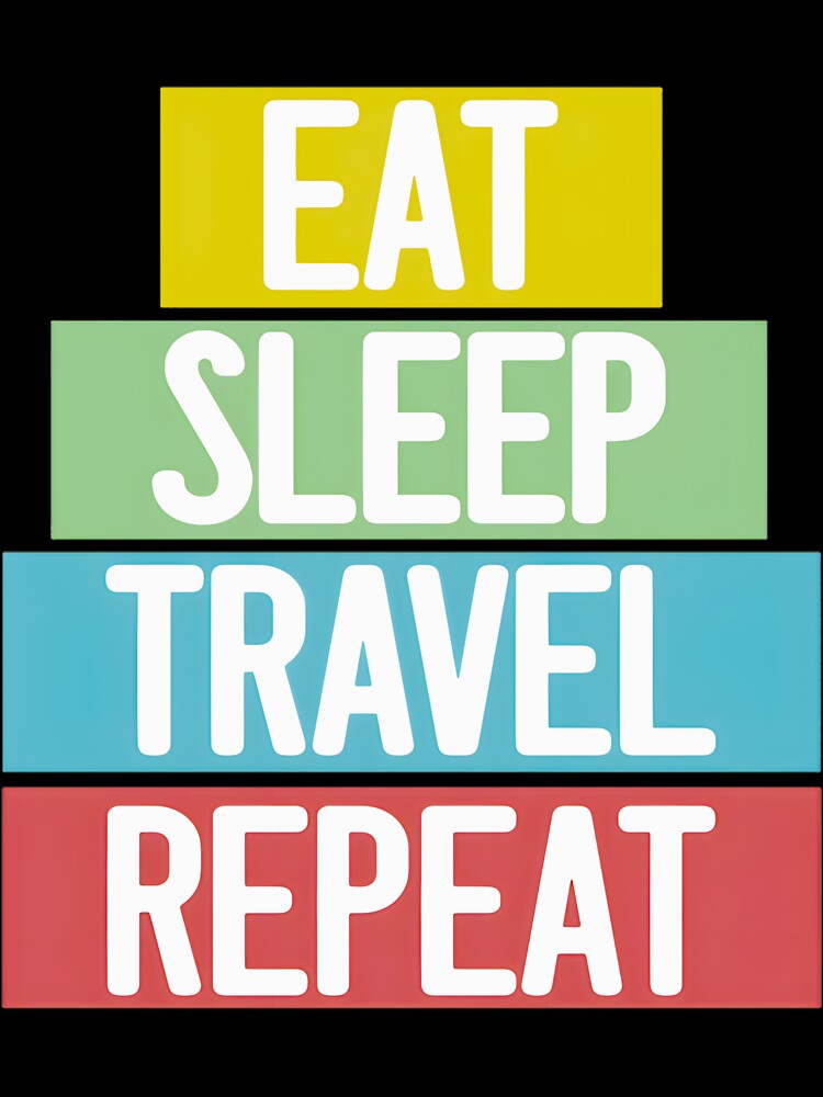 Eat Sleep Travel Repeat - Wanderlust Lifestyle | PERFECT GIFT FOR YOU AND FRIENDS by TobinGannett