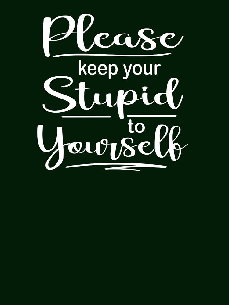 Please Keep Your Stupid to Yourself by tlcdesignco Unisex , , , Long Sleeve Tee