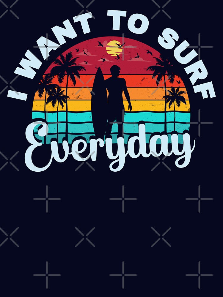 I Want To Surf Everyday by FurioInc Unisex , , , Long Sleeve Tee