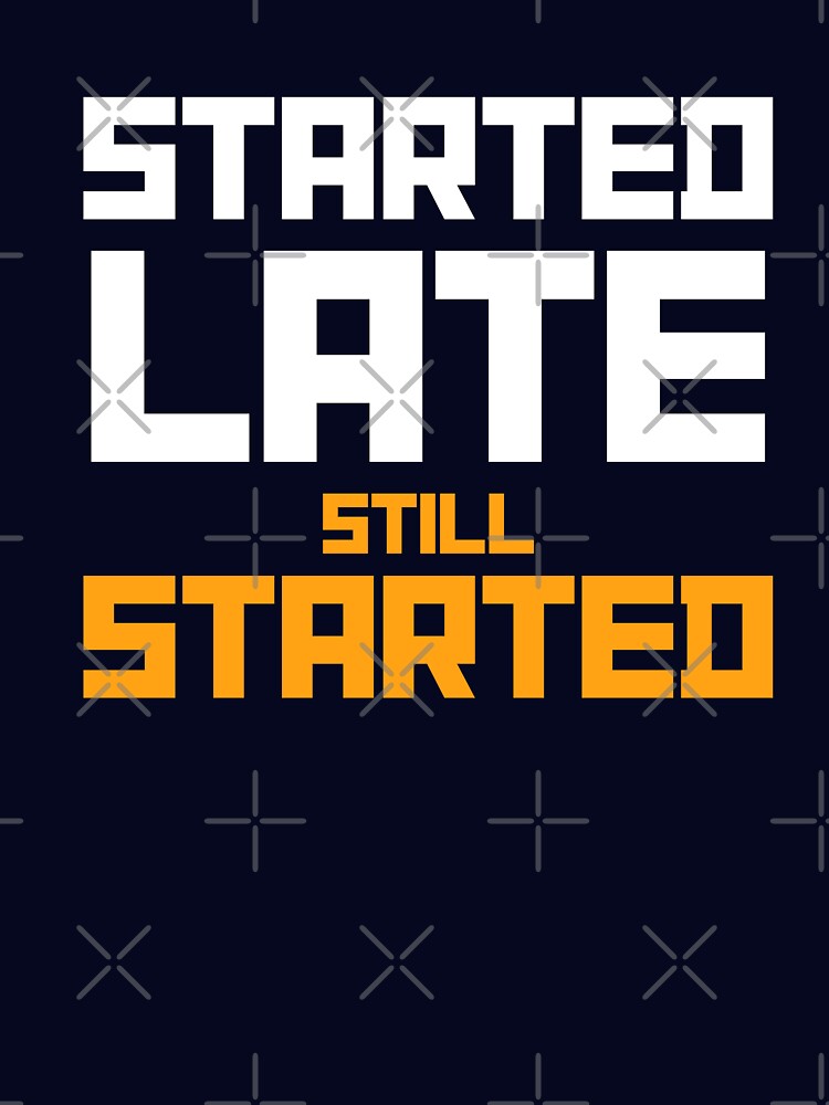 Started Late. Still Started. – Beginner Fitness Funny Motivation by The Firestarter Store