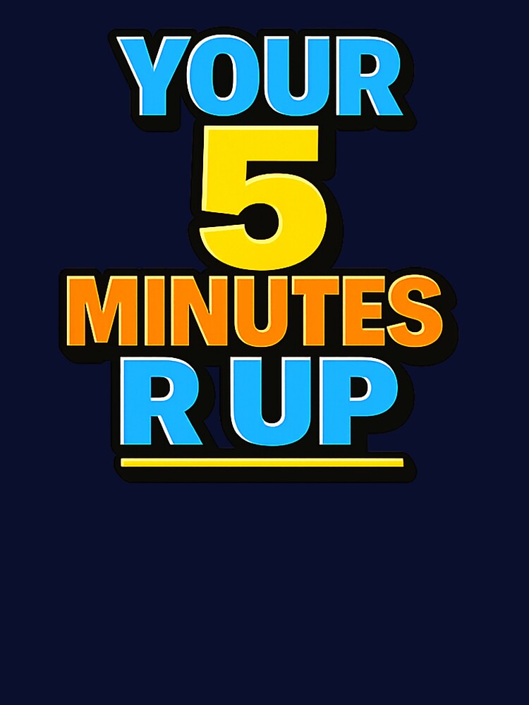 YOUR 5 MINUTES R UP by Teez2Plz Unisex , , , Long Sleeve Tee