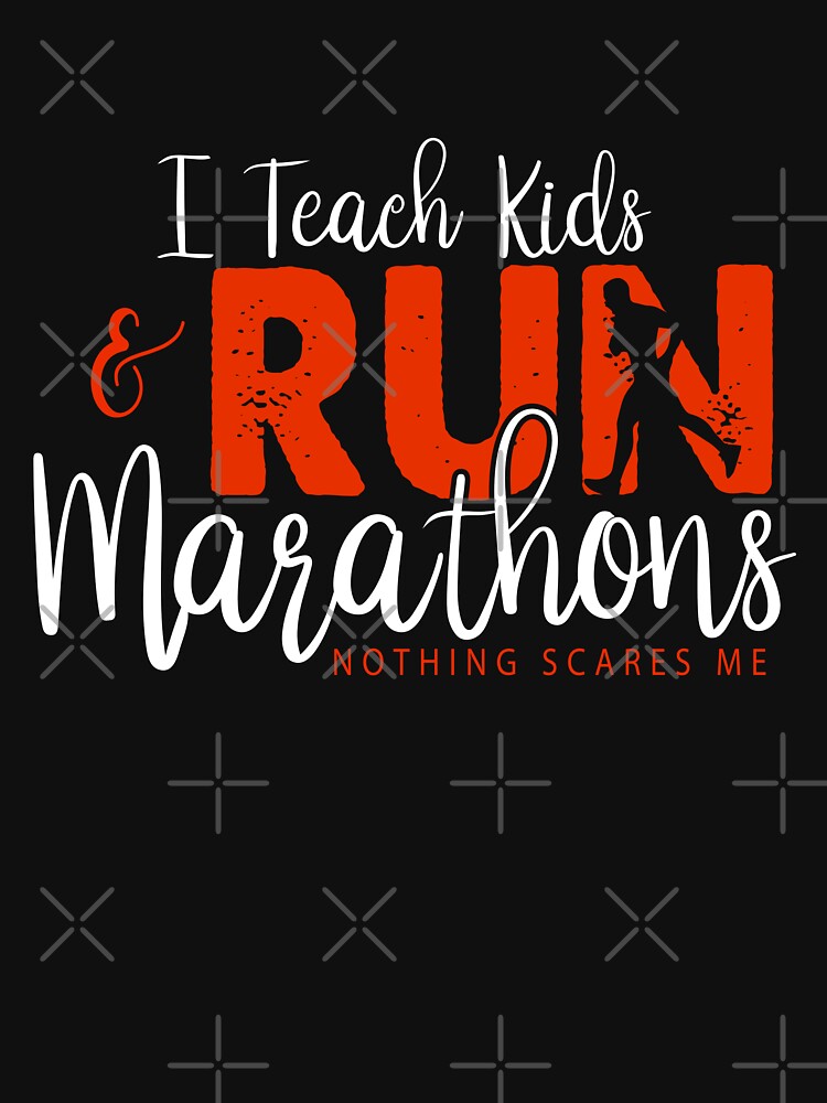 I Teach Kids and Run Marathons Nothing Scares Me - Funny Marathon Teacher by ZETTIF ⭐⭐⭐⭐⭐