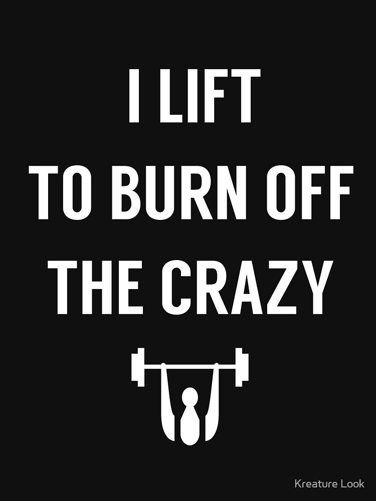 I Lift To Burn Off The Crazy | gym shirts | men fitness | funny exercise shirt | funny fitness shirts | workout clothes | fitness motivational gym shirts | workout shirt by Kreature Look
