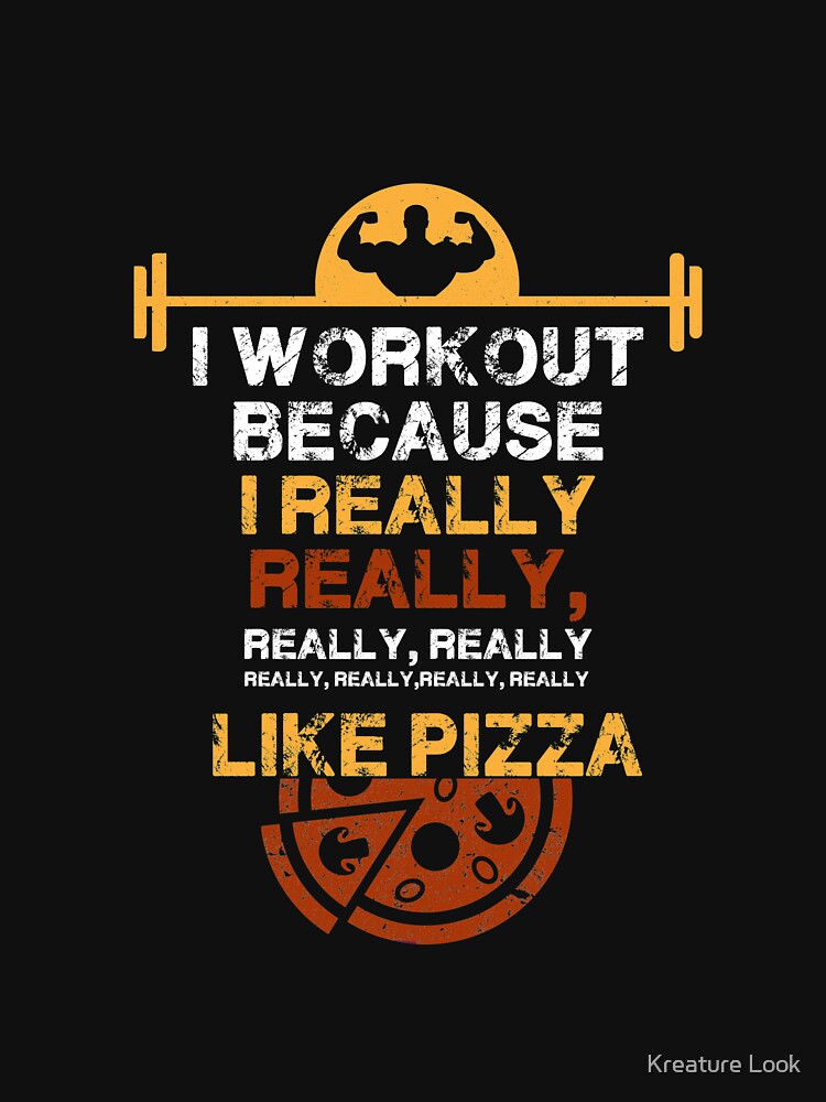 I Workout Because I Really Like pizza | gym shirts | men fitness | funny exercise shirt | funny fitness shirts | workout clothes | fitness motivational gym shirts | workout shirt by Kreature Look