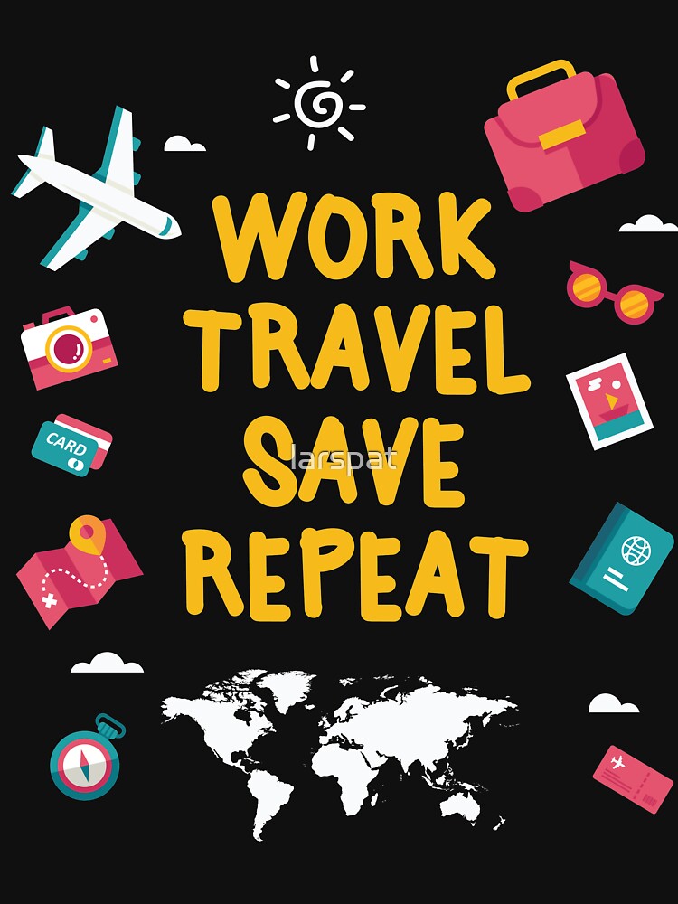 WORK TRAVEL SAVE REPEAT NOMAD T SHIRT by larspat Unisex , , , Long Sleeve Tee