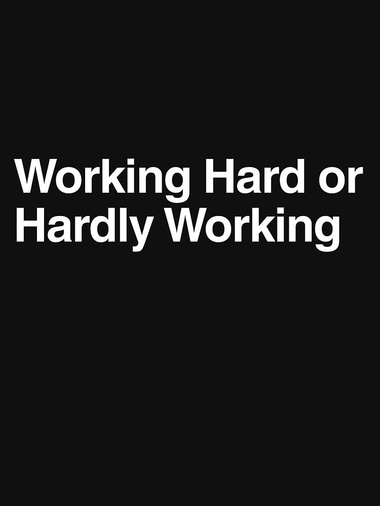 Working Hard or Hardly Working by AwkwardClothes Unisex , , , Long Sleeve Tee