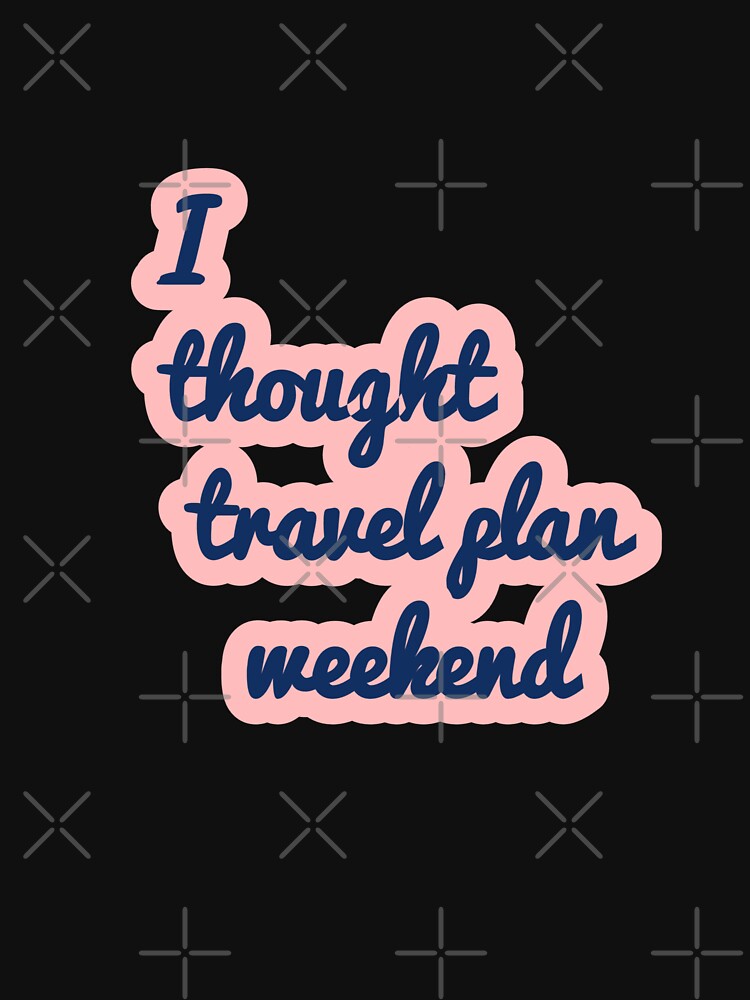 Travel Plans Weekend by AWADHESH CHAURASIA Unisex , , , Long Sleeve Tee