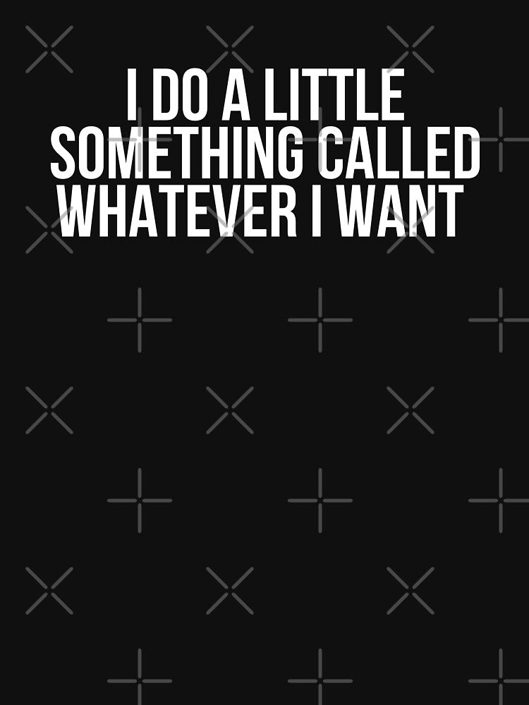 I Do A Little Something Called Whatever I Want by BigMovesHustler Unisex , , , Long Sleeve Tee