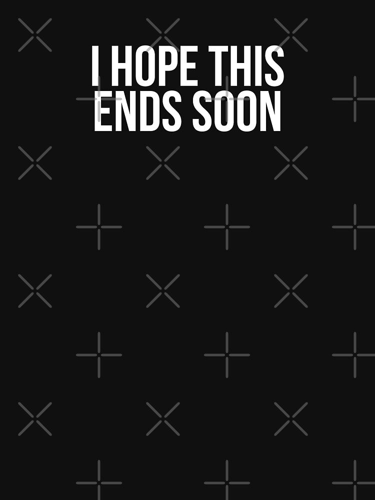 I Hope This Ends Soon by BigMovesHustler Unisex , , , Long Sleeve Tee