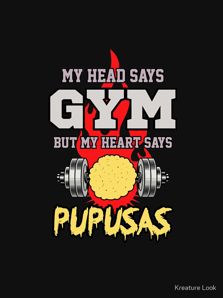 My Head Says Gym My Heart Says Pupusas | gym shirts | men fitness | funny exercise shirt | funny fitness shirts | workout clothes | fitness motivational gym shirts | workout shirt by Kreature Look