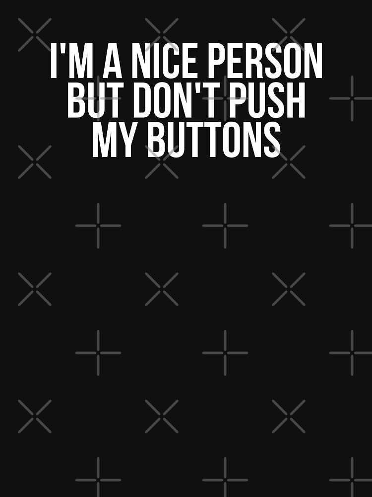 I'm A Nice Person But Don't Push My Buttons by BigMovesHustler Unisex , , , Long Sleeve Tee