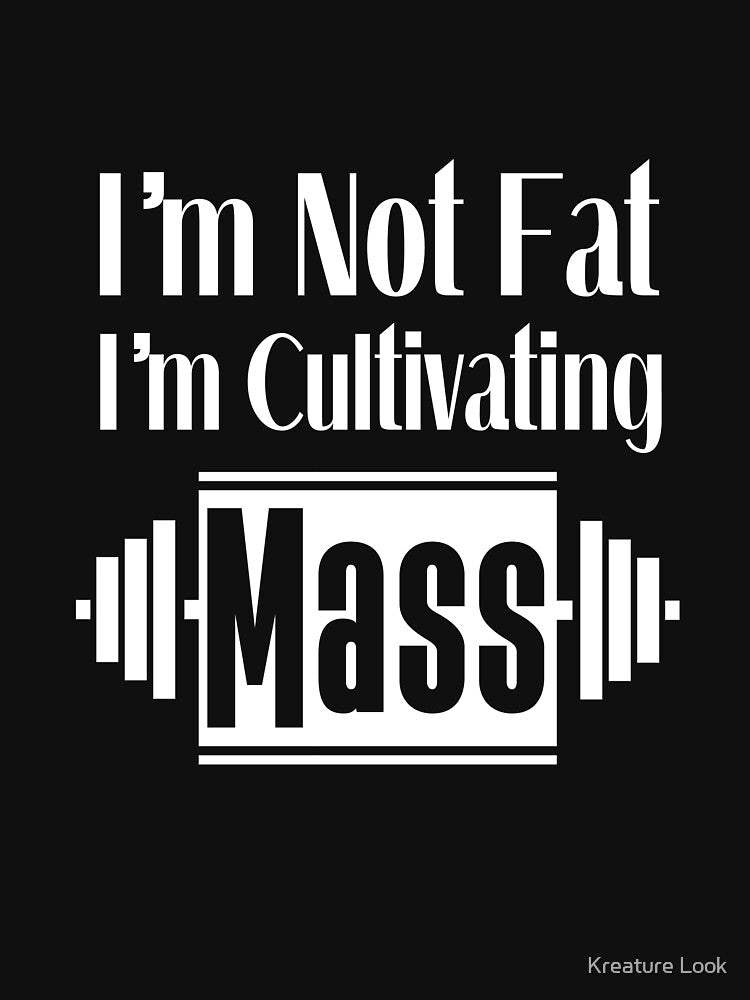 I'm not fat I'm cultivating mass | gym shirts | men fitness | funny exercise shirt | funny fitness shirts | workout clothes | fitness motivational gym shirts | workout shirt by Kreature Look