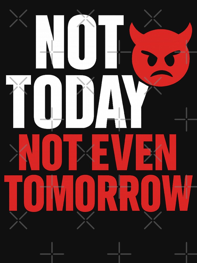 Not Today Not Tomorrow – Funny Devil Emoji Quote by I AM BRO Unisex , , , Long Sleeve Tee