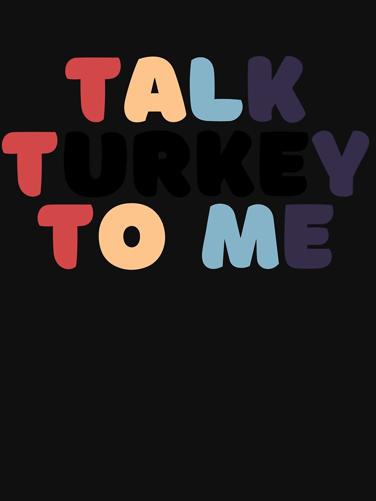 Talk Turkey To Me! Classic T-Shirt by Inkspire House