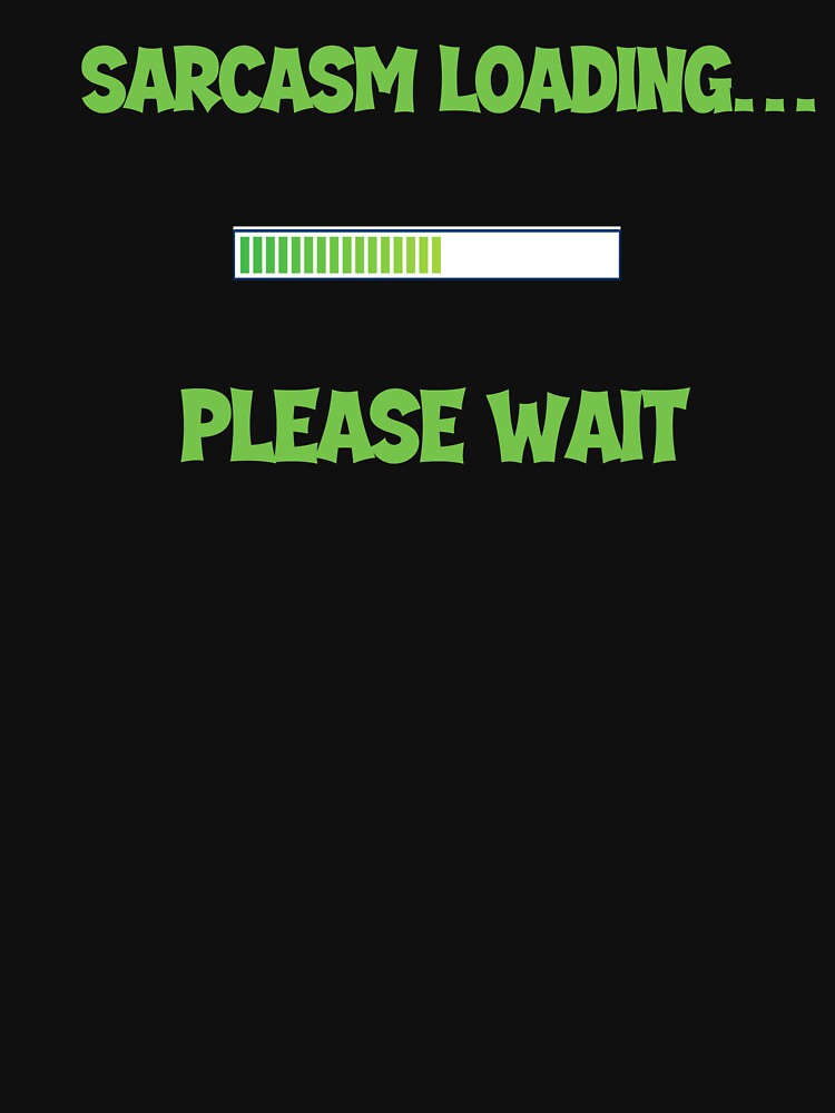 Sarcasm Loading… Please Wait – Funny Men’s Humor Design by Maggiepeshop Unisex , , , Long Sleeve Tee