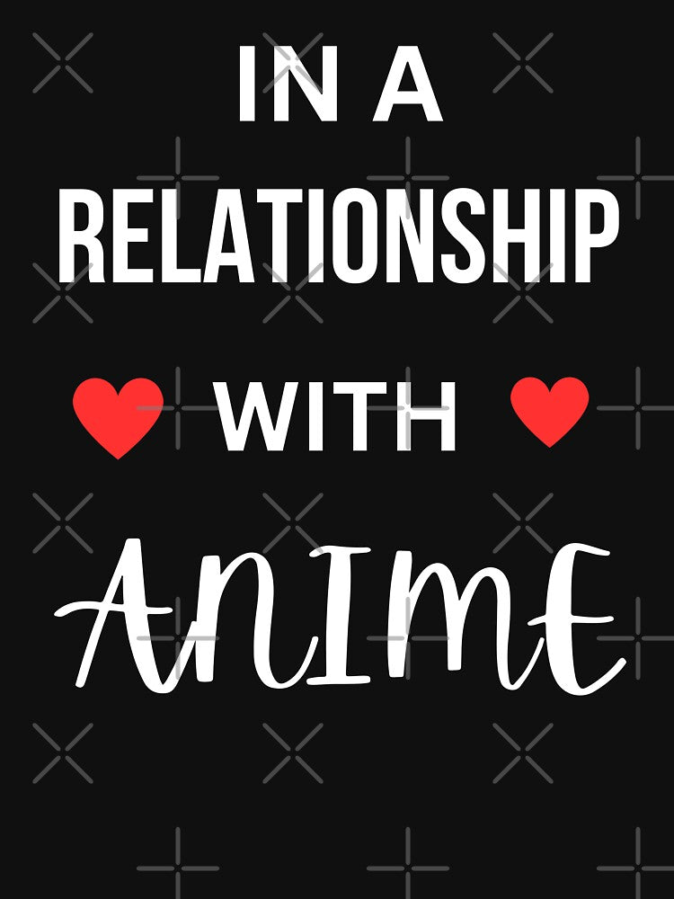 In a relationship with Anime by annoying-shirts Unisex , , , Long Sleeve Tee