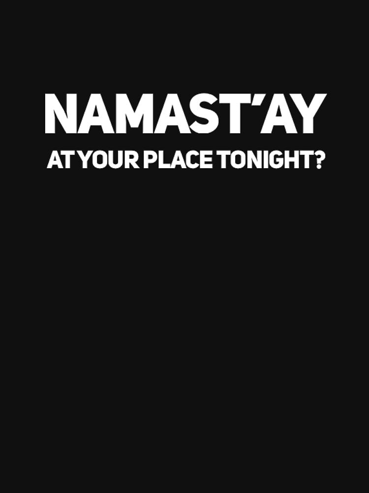 Namast'ay At Your Place Tonight? by RiseandShineTee Unisex , , , Long Sleeve Tee