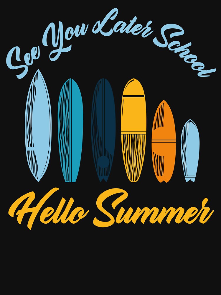 See You Later School Hello Summer Surfing Lovers by medbdj Unisex , , , Long Sleeve Tee