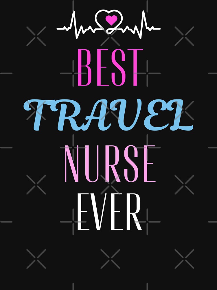 best Travel nurse ever. by annoying-shirts Unisex , , , Long Sleeve Tee