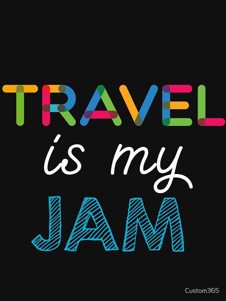 Travel is my Jam. Funny Travel Design by Custom365 Unisex , , , Long Sleeve Tee