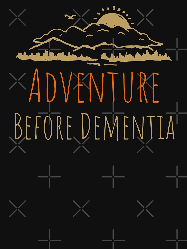 Adventure Before Dementia by PrintaMaria Unisex , , , Long Sleeve Tee
