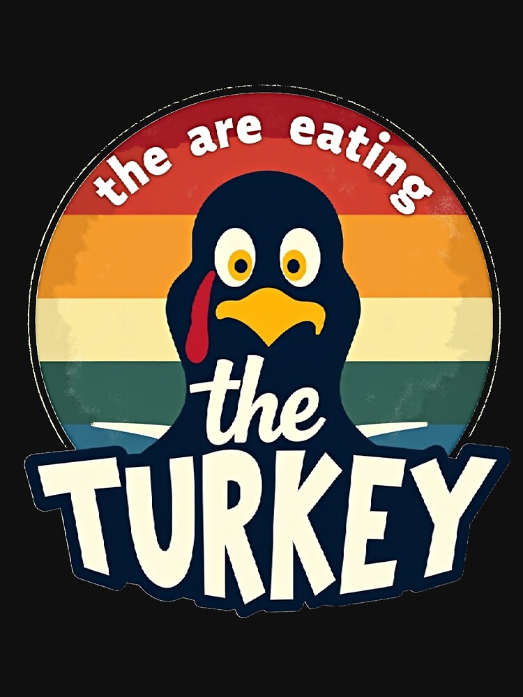 The Are Eating Turkey T-shirt/Hoody/Phone Case by justforyou2024