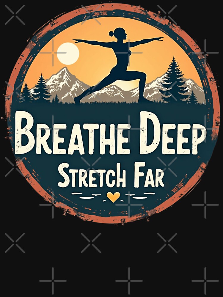 Breathe Deep Stretch Far by PerkzPrints Unisex , , , Long Sleeve Tee