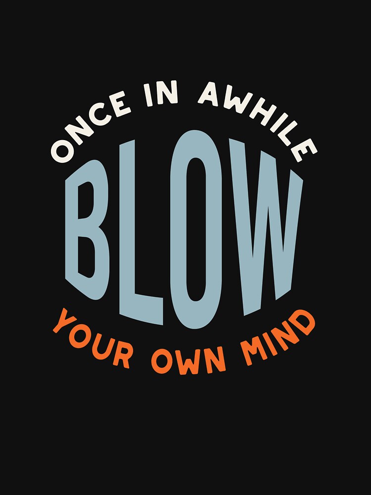 Fitness Saying Once in Awhile Blow Your Own Mind by whyitsme Unisex , , , Long Sleeve Tee