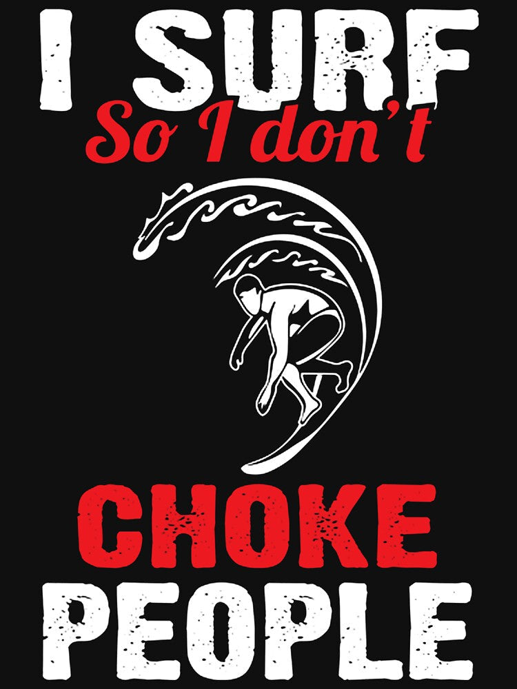 I Surf So I Don't Choke People by GeniusDesignArt Unisex , , , Long Sleeve Tee