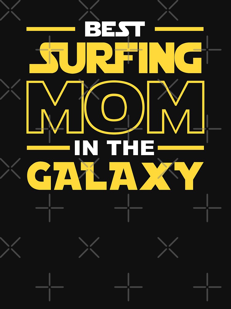 Best Surfing Mom In The Galaxy shirt, Surfing Dad Mom Girls Lovers Birthday Christmas Mothers Day Quotes Design Gift by xlnv