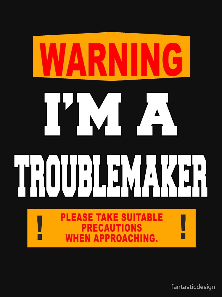 Funny Sarcastic Humor Warning I'm A Troublemaker by fantasticdesign Unisex , , , Long Sleeve Tee