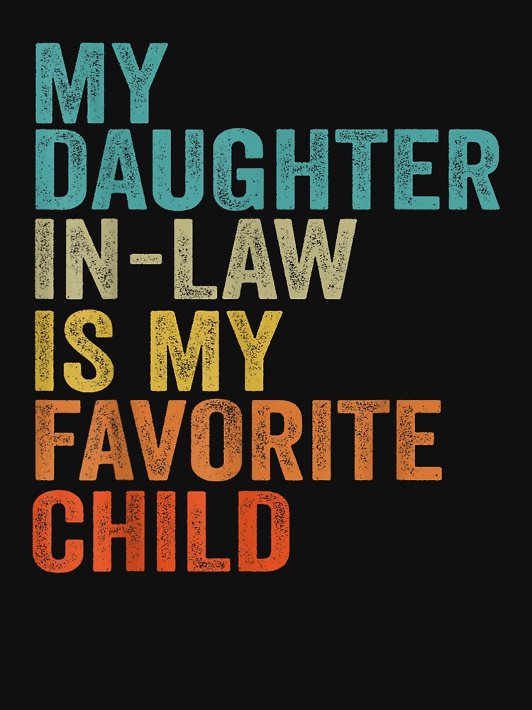 My Daughter In Law Is My Favorite Child Retro Vintage by JamesHaysa