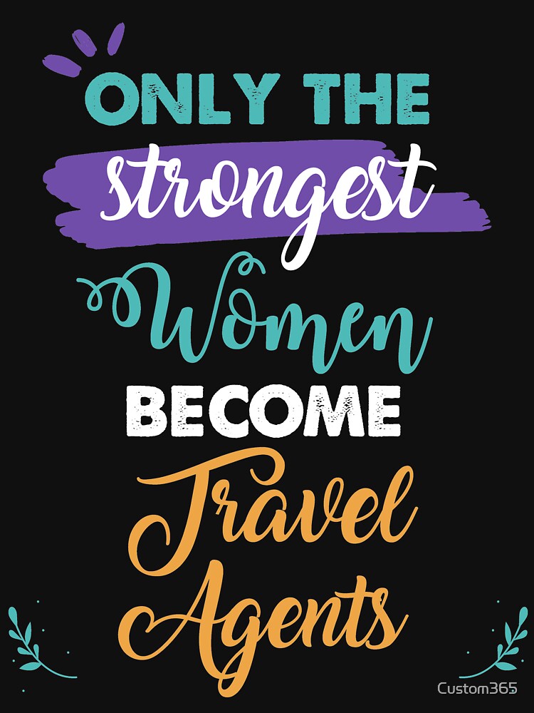 Travel Agents gift only the strongest women become Travel Agents by Custom365 Unisex , , , Long Sleeve Tee