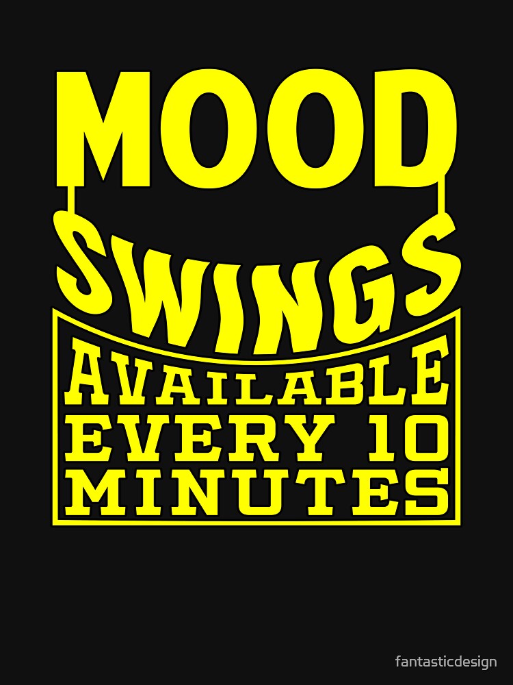 Funny Sarcastic Saying Mood Swings Available Ever 10 Minutes by fantasticdesign Unisex , , , Long Sleeve Tee