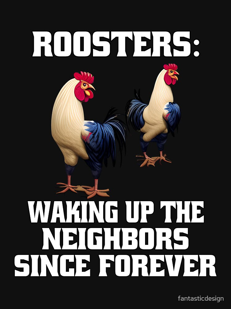 Funny Chicken Farmer Humor Roosters: Waking Up The Neighbors Since Forever by fantasticdesign