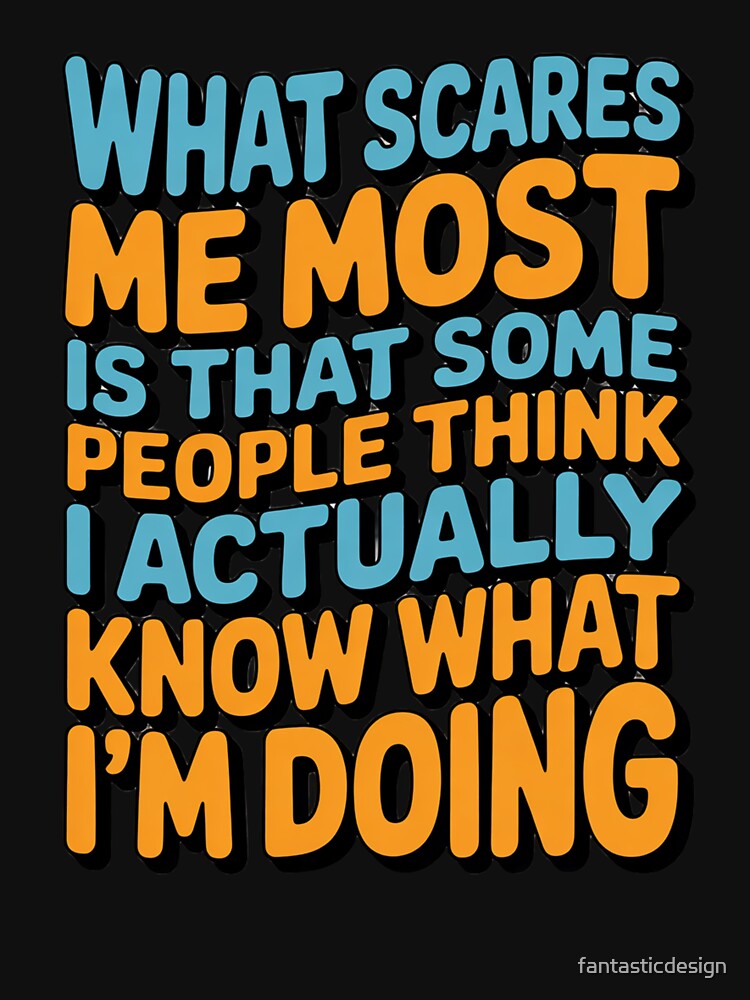 Sarcastic Funny Humor Art Design What Scares Me Most Is That Some People by fantasticdesign