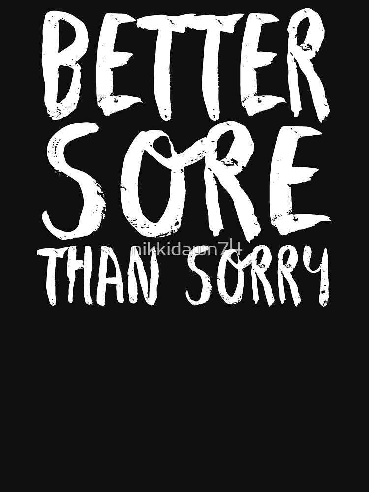 Better Sore Than Sorry Funny Fitness Novelty Gym product by nikkidawn74 Unisex , , , Long Sleeve Tee