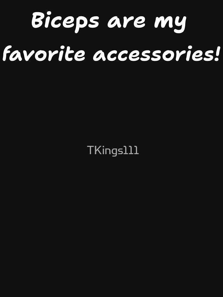 Biceps are my favorite accessories fitness lover by TKings111 Unisex , , , Long Sleeve Tee
