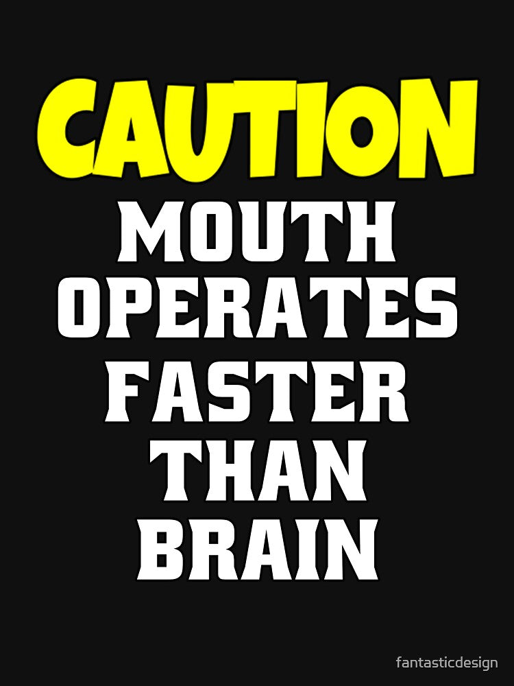 Funny Sarcastic Humor Caution Mouth Operates Faster Than Brain by fantasticdesign Unisex , , , Long Sleeve Tee