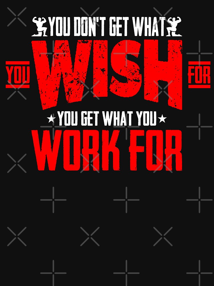 Gym Fitness Design - You Don't Get What you Wish For You Get What you Work For - Design for , s Etc by ShaykhUmer
