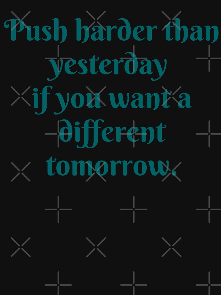 Motivation- Push harder than yesterday if you want a different tomorrow. by PurpleWay Unisex , , , Long Sleeve Tee