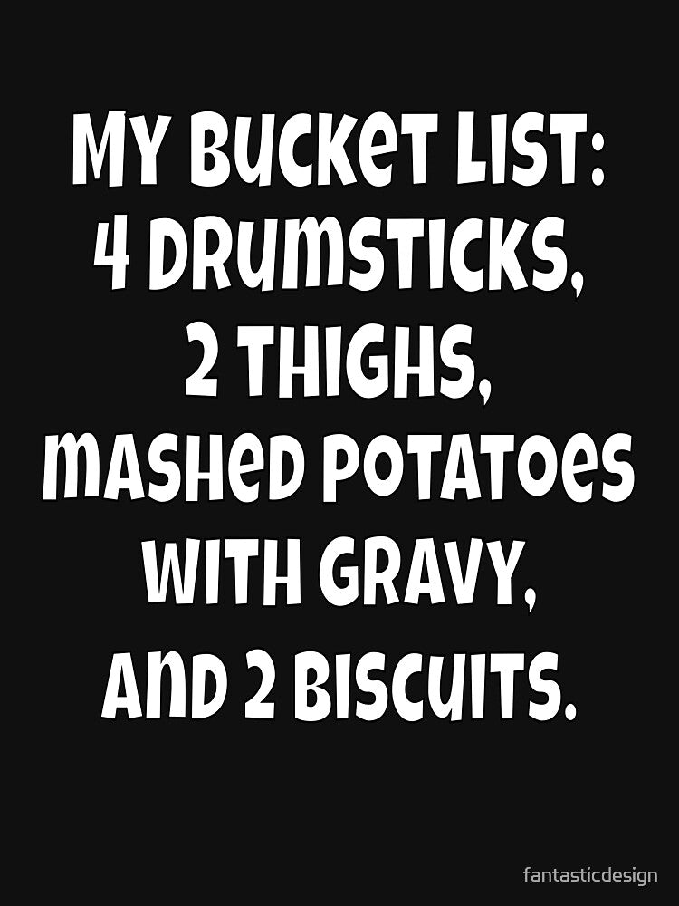 Funny Sarcastic Humor My Bucket List: 4 Drumsticks, 2 Thighs by fantasticdesign Unisex , , , Long Sleeve Tee