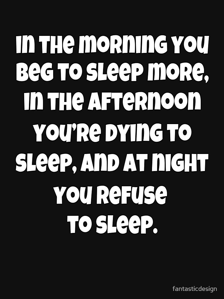 Funny Sarcastic Humor In The Morning You Beg To Sleep More by fantasticdesign Unisex , , , Long Sleeve Tee