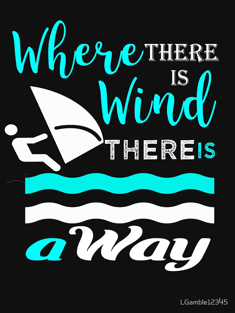 Wind surfing gift where theres a wind theres a way by LGamble12345 Unisex , , , Long Sleeve Tee