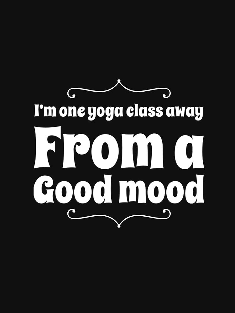 One Yoga Class Away From A Good Mood by RiseandShineTee Unisex , , , Long Sleeve Tee