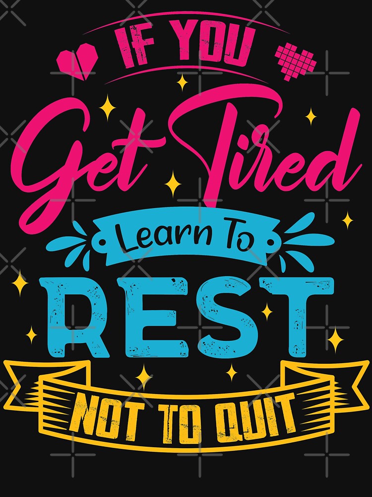 If you get tired learn to rest, not to quit. by Beefytee Unisex , , , Long Sleeve Tee