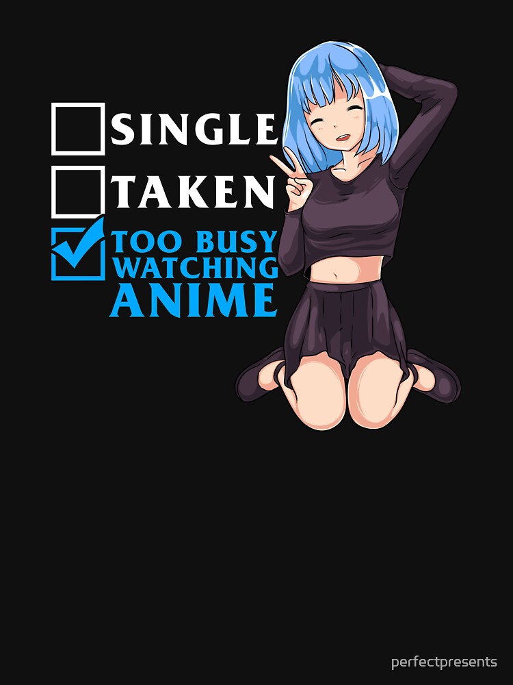 Single? Taken? Nope Too Busy Watching Anime Girl by perfectpresents Unisex , , , Long Sleeve Tee