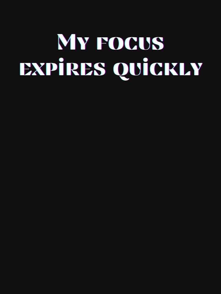 My Focus Expires Quickly, One Line That Sets The Vibe by JokeAndStyle Unisex , , , Long Sleeve Tee